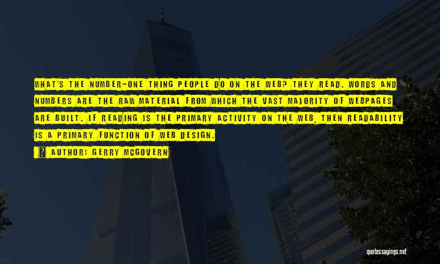 Gerry McGovern Quotes: What's The Number-one Thing People Do On The Web? They Read. Words And Numbers Are The Raw Material From Which