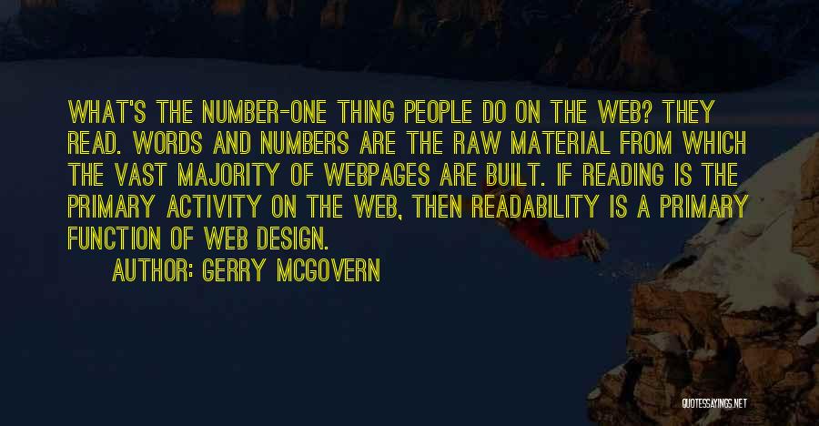 Gerry McGovern Quotes: What's The Number-one Thing People Do On The Web? They Read. Words And Numbers Are The Raw Material From Which