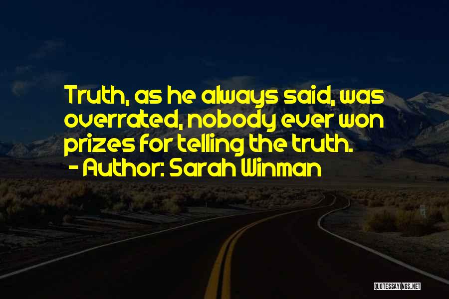 Sarah Winman Quotes: Truth, As He Always Said, Was Overrated, Nobody Ever Won Prizes For Telling The Truth.