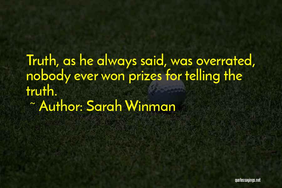 Sarah Winman Quotes: Truth, As He Always Said, Was Overrated, Nobody Ever Won Prizes For Telling The Truth.