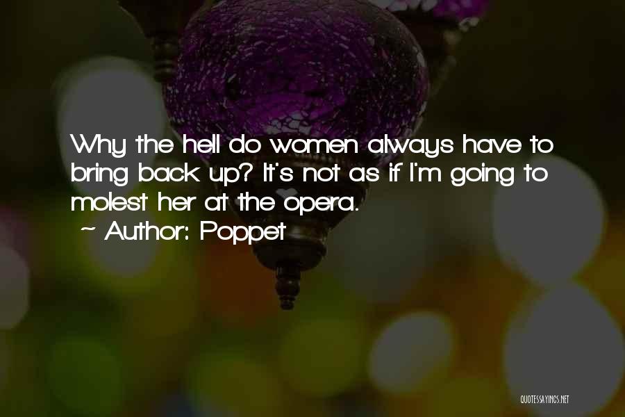 Poppet Quotes: Why The Hell Do Women Always Have To Bring Back Up? It's Not As If I'm Going To Molest Her