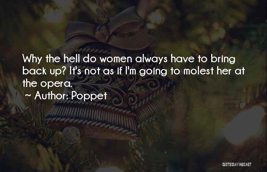 Poppet Quotes: Why The Hell Do Women Always Have To Bring Back Up? It's Not As If I'm Going To Molest Her