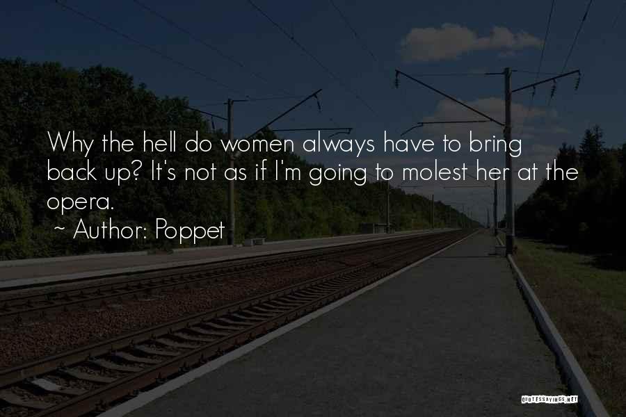 Poppet Quotes: Why The Hell Do Women Always Have To Bring Back Up? It's Not As If I'm Going To Molest Her