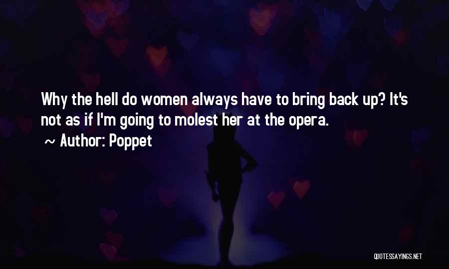 Poppet Quotes: Why The Hell Do Women Always Have To Bring Back Up? It's Not As If I'm Going To Molest Her