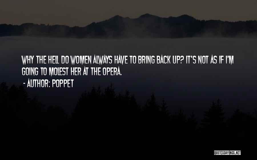 Poppet Quotes: Why The Hell Do Women Always Have To Bring Back Up? It's Not As If I'm Going To Molest Her