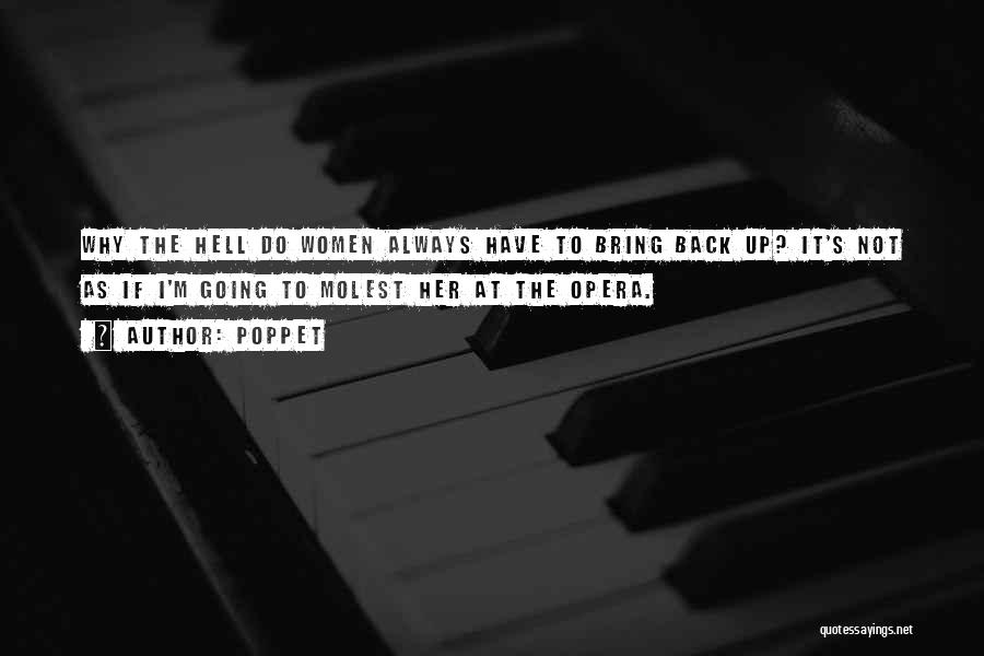 Poppet Quotes: Why The Hell Do Women Always Have To Bring Back Up? It's Not As If I'm Going To Molest Her