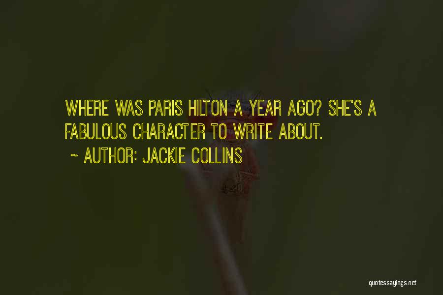 Jackie Collins Quotes: Where Was Paris Hilton A Year Ago? She's A Fabulous Character To Write About.