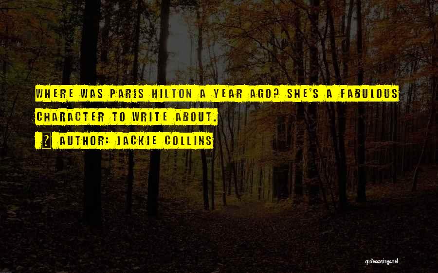 Jackie Collins Quotes: Where Was Paris Hilton A Year Ago? She's A Fabulous Character To Write About.