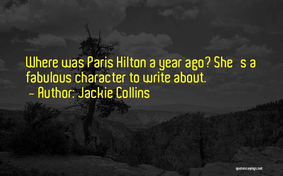 Jackie Collins Quotes: Where Was Paris Hilton A Year Ago? She's A Fabulous Character To Write About.