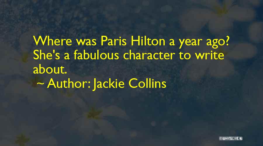 Jackie Collins Quotes: Where Was Paris Hilton A Year Ago? She's A Fabulous Character To Write About.