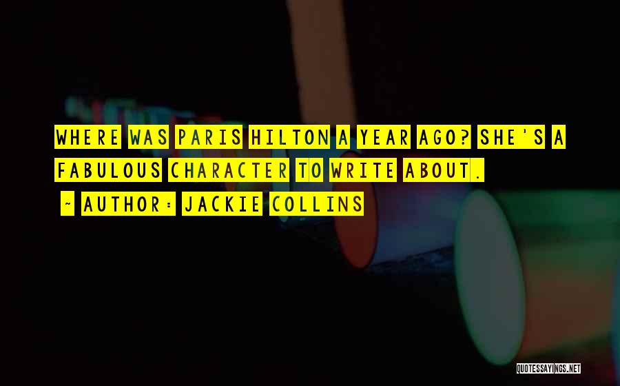 Jackie Collins Quotes: Where Was Paris Hilton A Year Ago? She's A Fabulous Character To Write About.