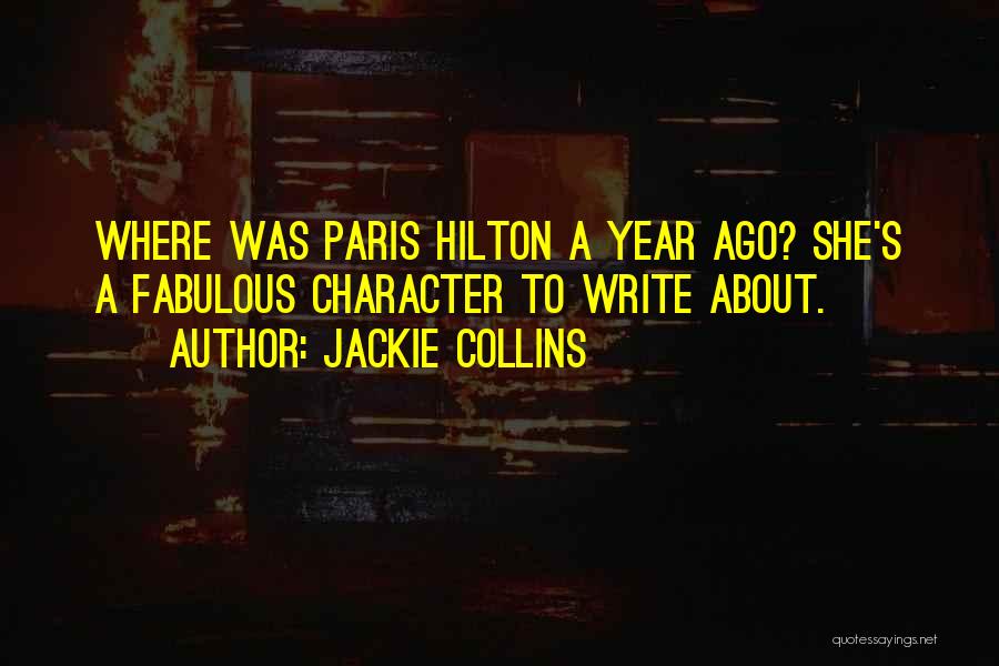 Jackie Collins Quotes: Where Was Paris Hilton A Year Ago? She's A Fabulous Character To Write About.