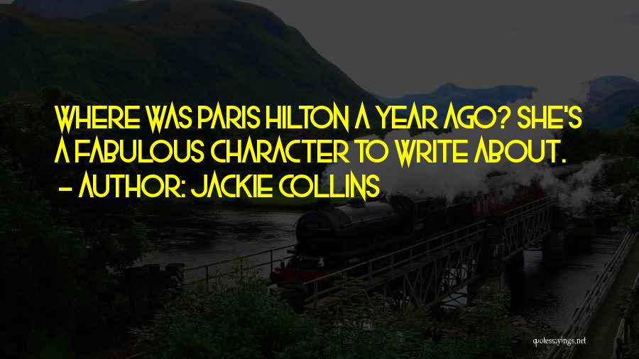 Jackie Collins Quotes: Where Was Paris Hilton A Year Ago? She's A Fabulous Character To Write About.