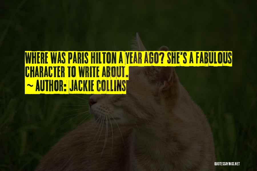 Jackie Collins Quotes: Where Was Paris Hilton A Year Ago? She's A Fabulous Character To Write About.