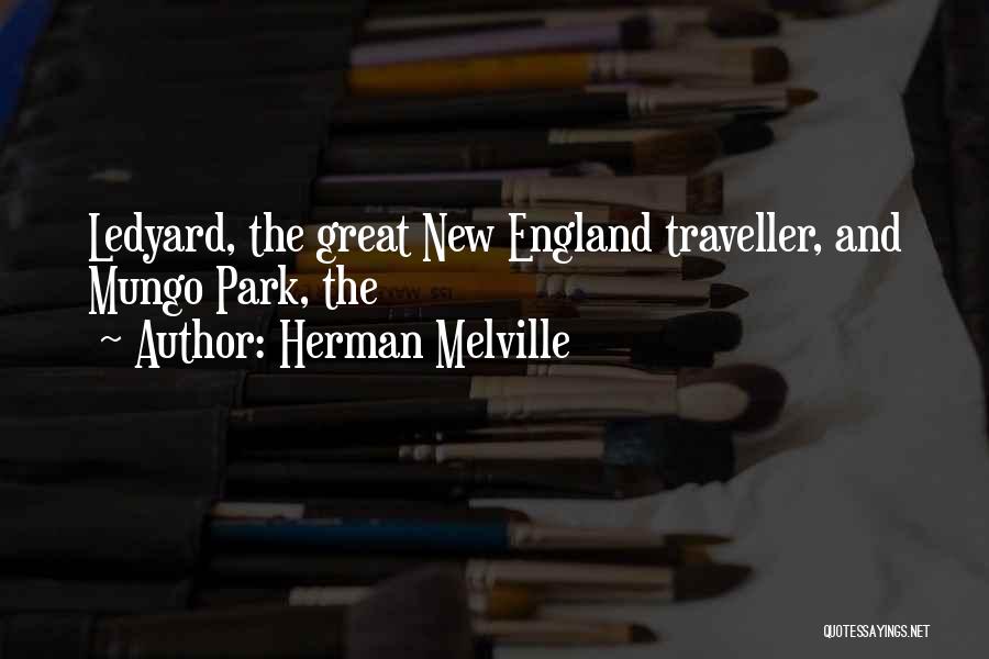Herman Melville Quotes: Ledyard, The Great New England Traveller, And Mungo Park, The