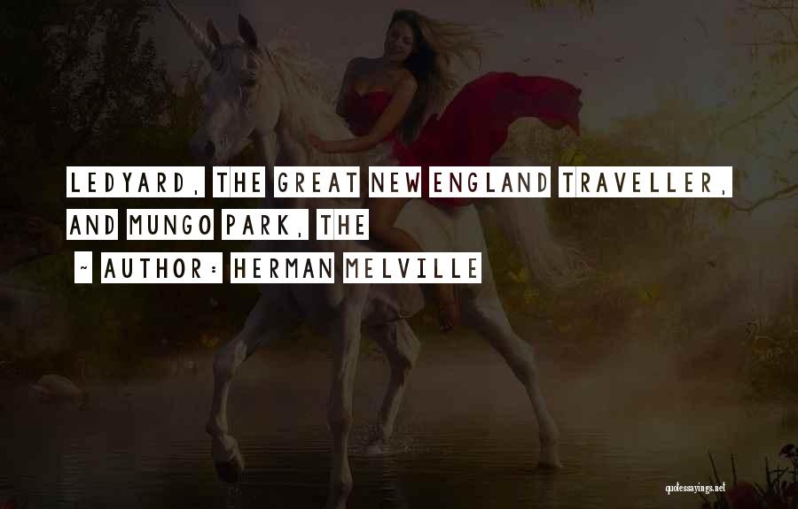 Herman Melville Quotes: Ledyard, The Great New England Traveller, And Mungo Park, The