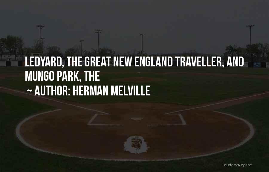 Herman Melville Quotes: Ledyard, The Great New England Traveller, And Mungo Park, The