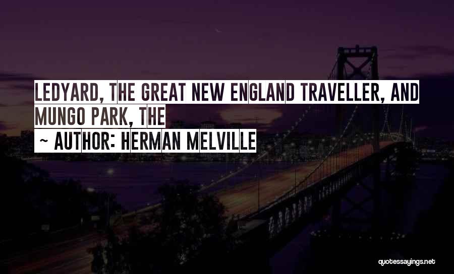 Herman Melville Quotes: Ledyard, The Great New England Traveller, And Mungo Park, The