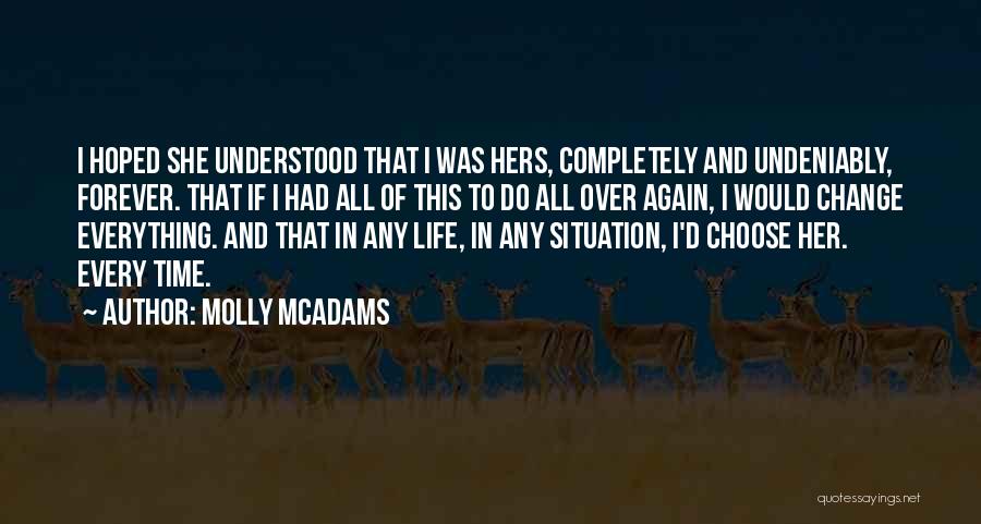 Molly McAdams Quotes: I Hoped She Understood That I Was Hers, Completely And Undeniably, Forever. That If I Had All Of This To