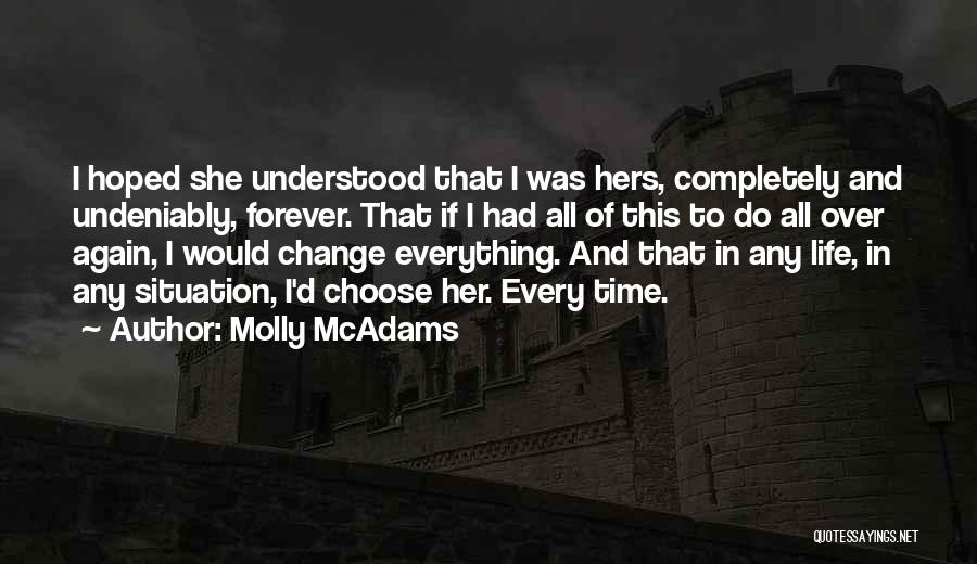 Molly McAdams Quotes: I Hoped She Understood That I Was Hers, Completely And Undeniably, Forever. That If I Had All Of This To