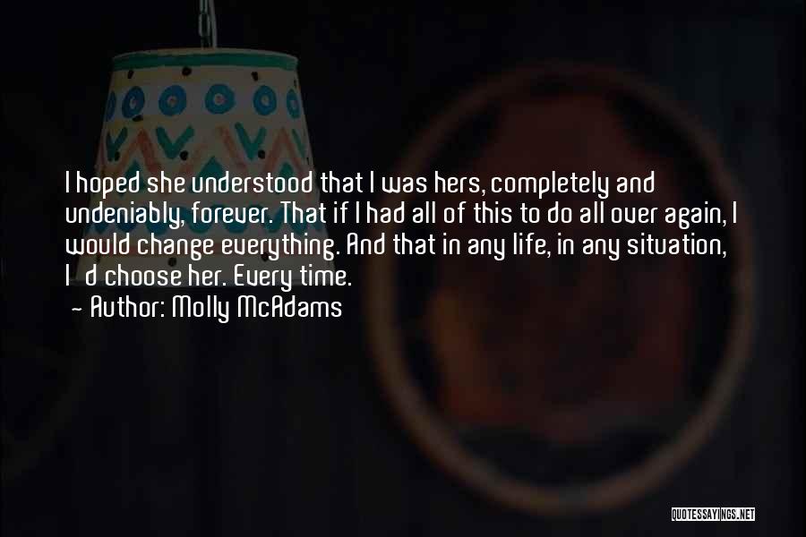 Molly McAdams Quotes: I Hoped She Understood That I Was Hers, Completely And Undeniably, Forever. That If I Had All Of This To