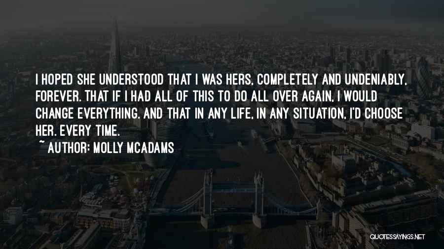 Molly McAdams Quotes: I Hoped She Understood That I Was Hers, Completely And Undeniably, Forever. That If I Had All Of This To