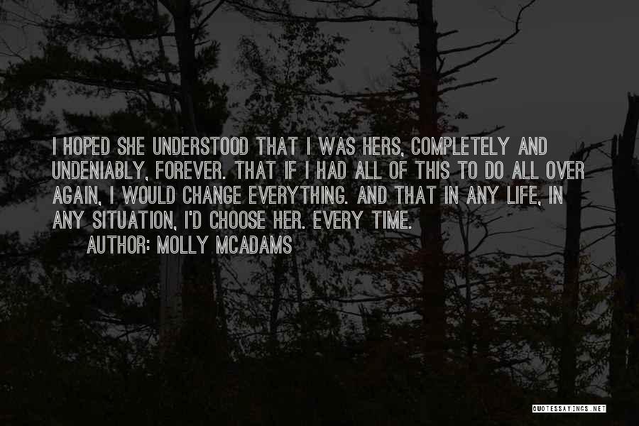 Molly McAdams Quotes: I Hoped She Understood That I Was Hers, Completely And Undeniably, Forever. That If I Had All Of This To