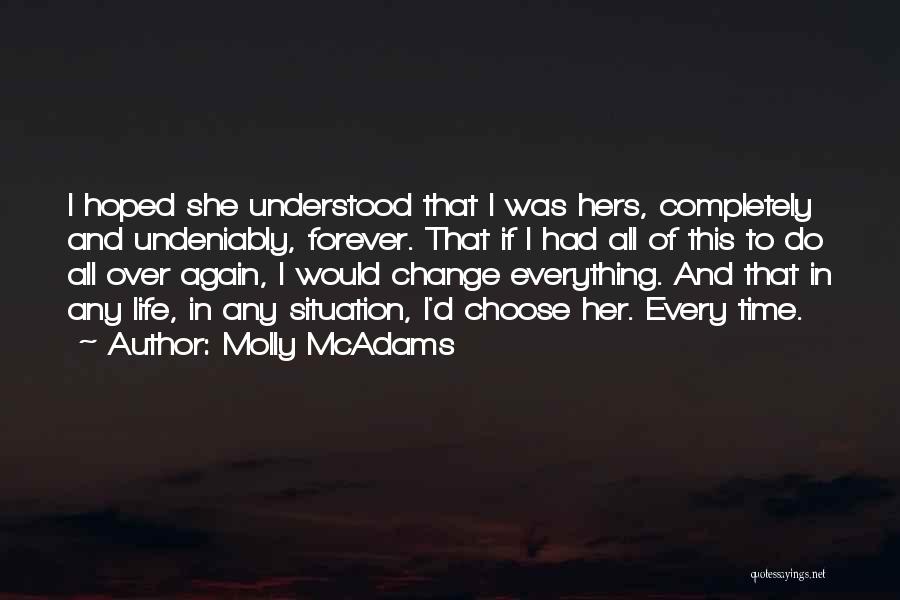 Molly McAdams Quotes: I Hoped She Understood That I Was Hers, Completely And Undeniably, Forever. That If I Had All Of This To
