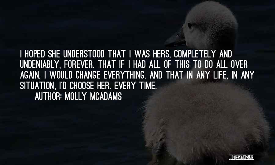 Molly McAdams Quotes: I Hoped She Understood That I Was Hers, Completely And Undeniably, Forever. That If I Had All Of This To