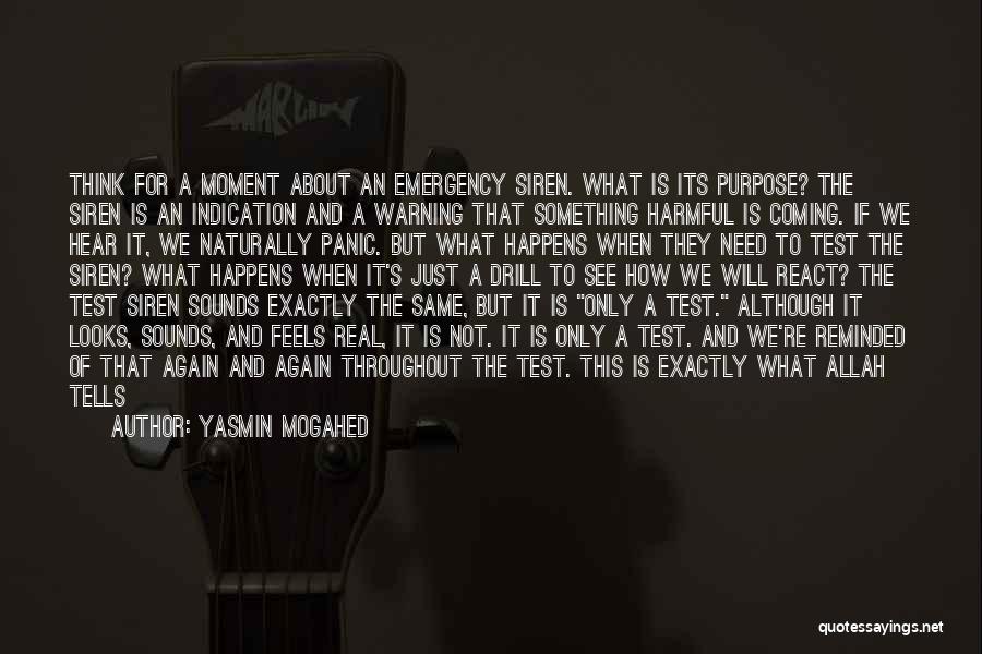 Yasmin Mogahed Quotes: Think For A Moment About An Emergency Siren. What Is Its Purpose? The Siren Is An Indication And A Warning