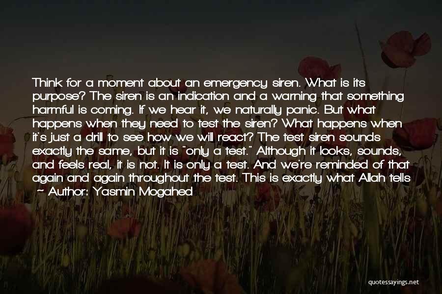 Yasmin Mogahed Quotes: Think For A Moment About An Emergency Siren. What Is Its Purpose? The Siren Is An Indication And A Warning