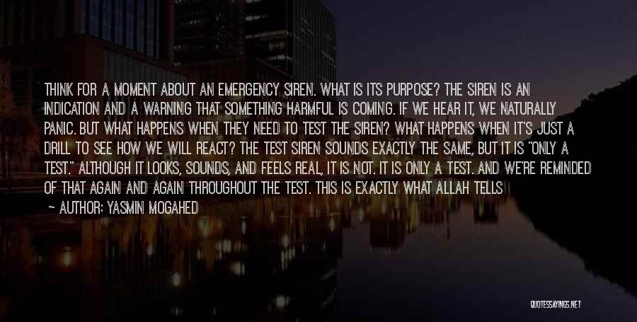 Yasmin Mogahed Quotes: Think For A Moment About An Emergency Siren. What Is Its Purpose? The Siren Is An Indication And A Warning