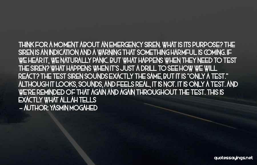 Yasmin Mogahed Quotes: Think For A Moment About An Emergency Siren. What Is Its Purpose? The Siren Is An Indication And A Warning