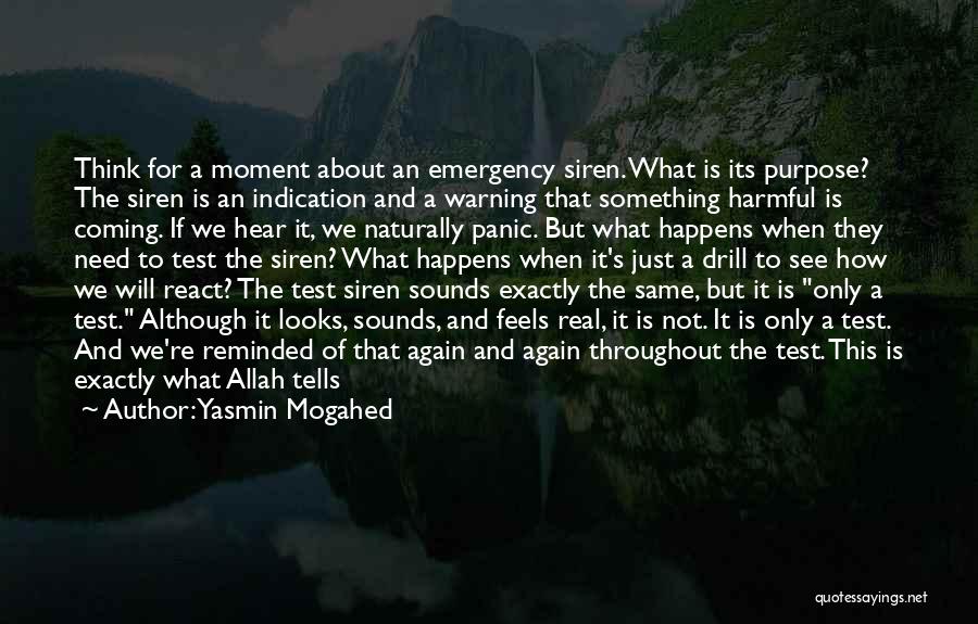 Yasmin Mogahed Quotes: Think For A Moment About An Emergency Siren. What Is Its Purpose? The Siren Is An Indication And A Warning