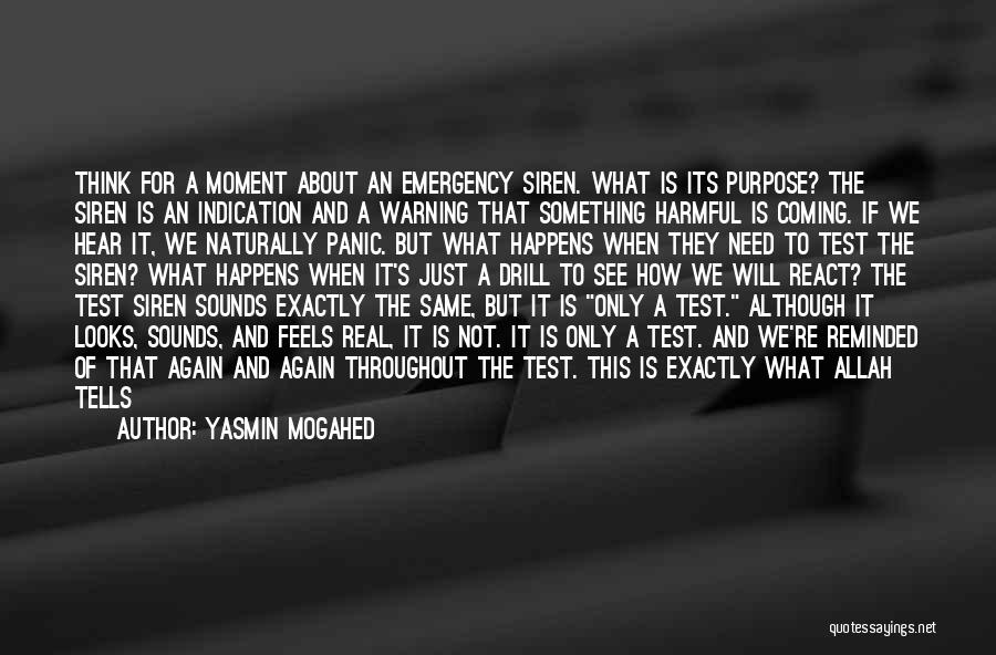 Yasmin Mogahed Quotes: Think For A Moment About An Emergency Siren. What Is Its Purpose? The Siren Is An Indication And A Warning