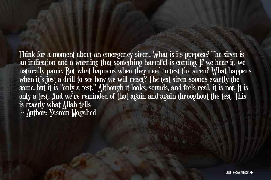 Yasmin Mogahed Quotes: Think For A Moment About An Emergency Siren. What Is Its Purpose? The Siren Is An Indication And A Warning