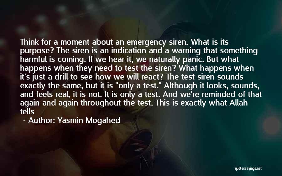 Yasmin Mogahed Quotes: Think For A Moment About An Emergency Siren. What Is Its Purpose? The Siren Is An Indication And A Warning