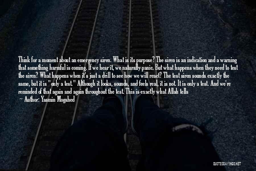 Yasmin Mogahed Quotes: Think For A Moment About An Emergency Siren. What Is Its Purpose? The Siren Is An Indication And A Warning