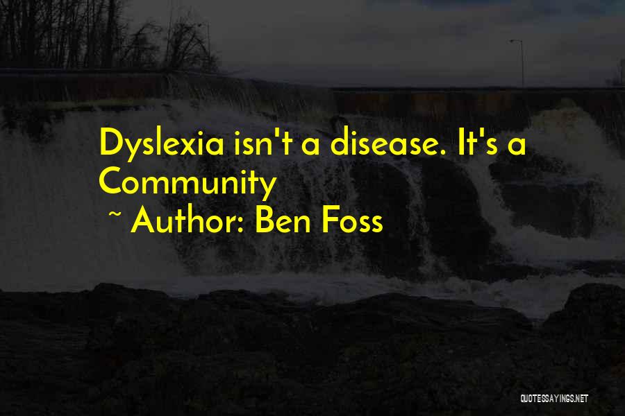 Ben Foss Quotes: Dyslexia Isn't A Disease. It's A Community