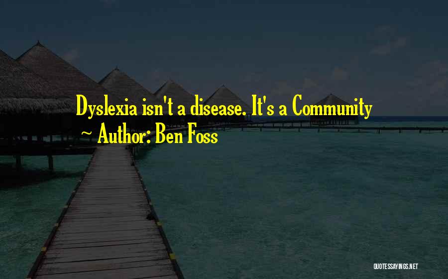 Ben Foss Quotes: Dyslexia Isn't A Disease. It's A Community