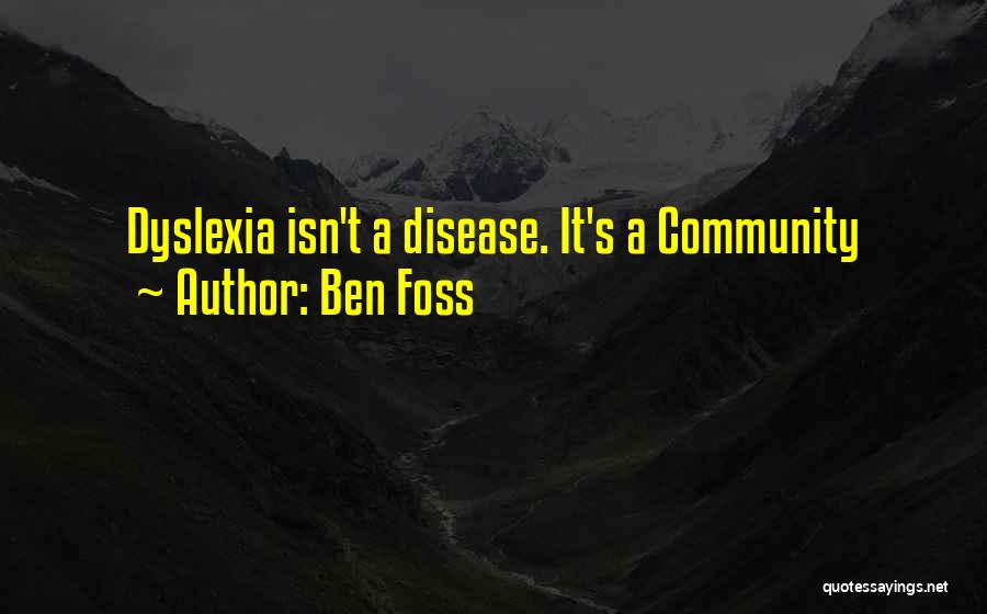 Ben Foss Quotes: Dyslexia Isn't A Disease. It's A Community