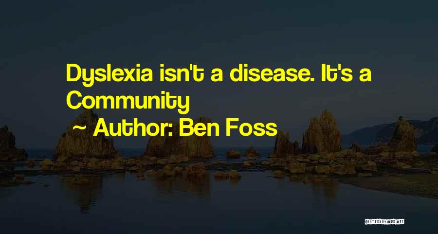 Ben Foss Quotes: Dyslexia Isn't A Disease. It's A Community