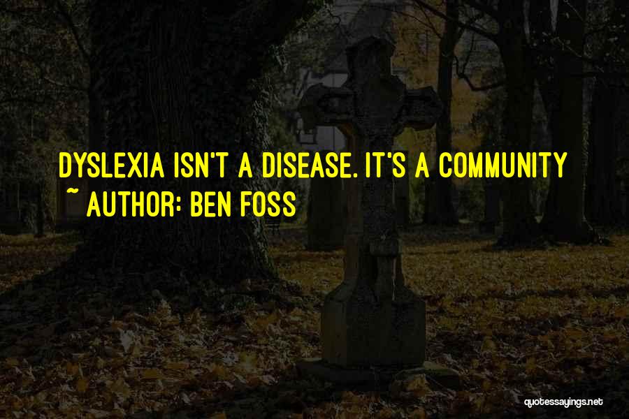 Ben Foss Quotes: Dyslexia Isn't A Disease. It's A Community