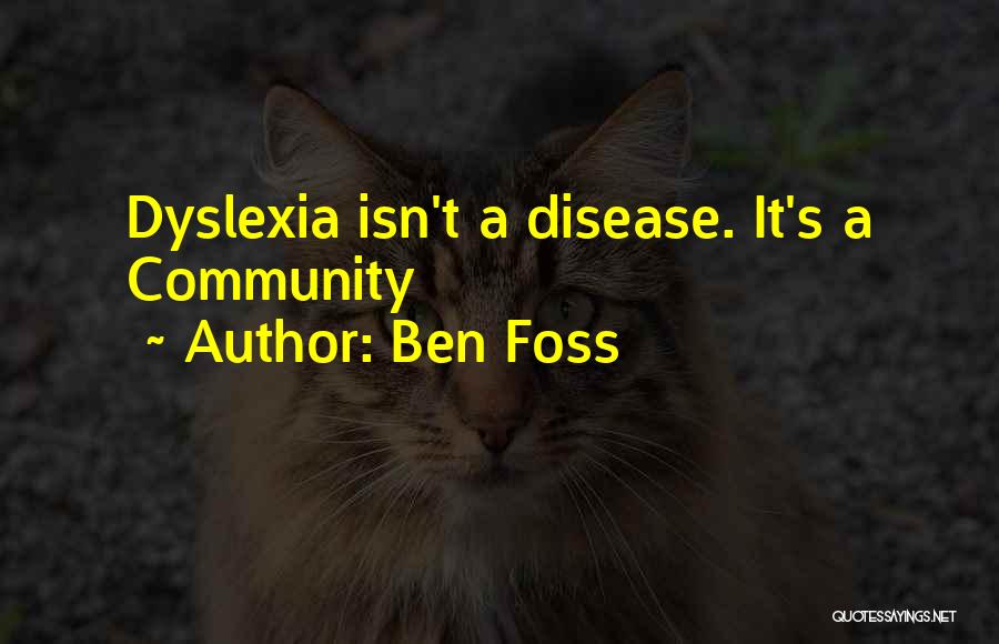 Ben Foss Quotes: Dyslexia Isn't A Disease. It's A Community