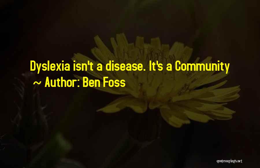 Ben Foss Quotes: Dyslexia Isn't A Disease. It's A Community