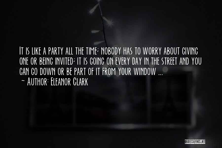 Eleanor Clark Quotes: It Is Like A Party All The Time; Nobody Has To Worry About Giving One Or Being Invited; It Is