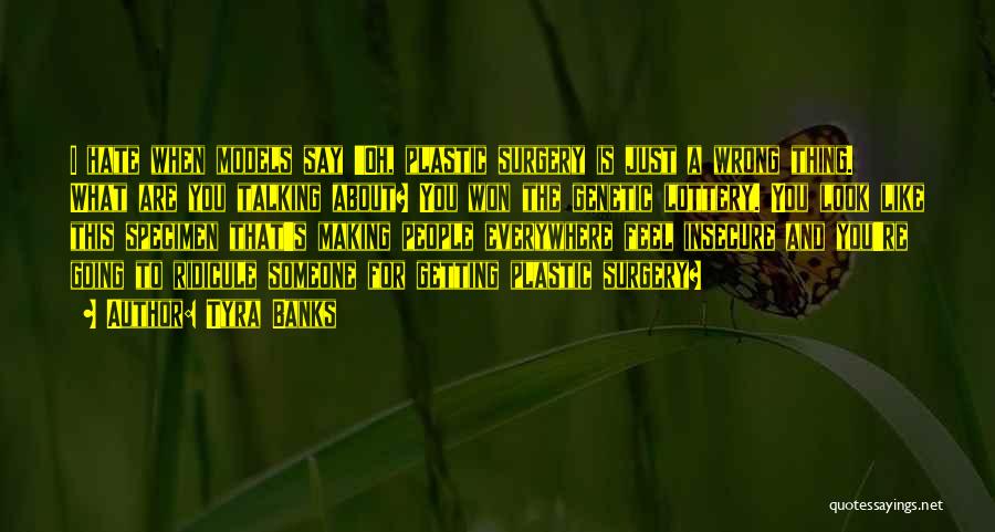 Tyra Banks Quotes: I Hate When Models Say 'oh, Plastic Surgery Is Just A Wrong Thing. What Are You Talking About? You Won