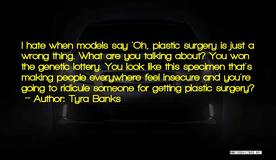 Tyra Banks Quotes: I Hate When Models Say 'oh, Plastic Surgery Is Just A Wrong Thing. What Are You Talking About? You Won