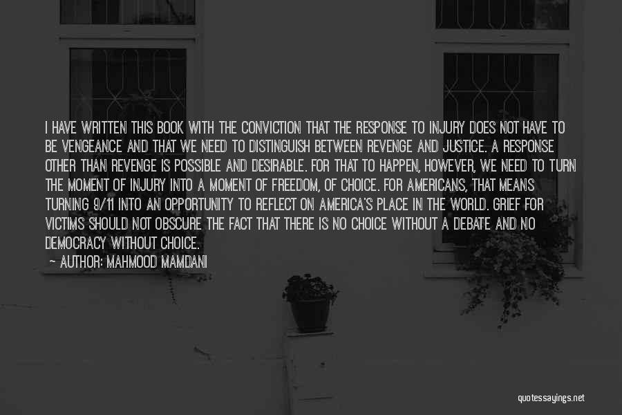 Mahmood Mamdani Quotes: I Have Written This Book With The Conviction That The Response To Injury Does Not Have To Be Vengeance And