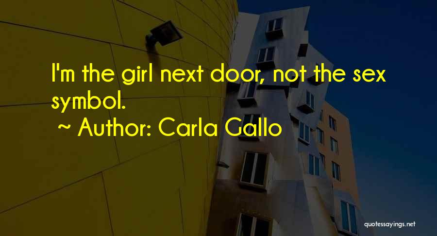 Carla Gallo Quotes: I'm The Girl Next Door, Not The Sex Symbol.